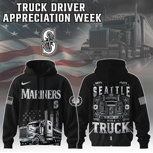 Seattle Mariners Nation Truck Driver Appreciation Week Limited Edition Hoodie 2025